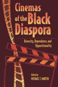 Title: Cinemas of the Black Diaspora: Diversity, Dependence, and Oppositionality, Author: Mark A. Reid