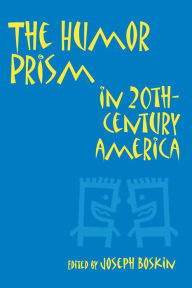 Title: The Humor Prism in 20th Century American Society, Author: Joseph Boskin