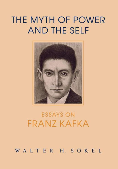 The Myth of Power and the Self: Essays on Franz Kafka