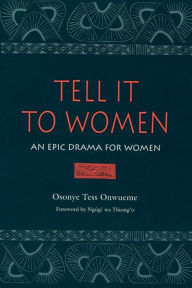 Title: Tell It to Women: An Epic Drama for Women, Author: Osonye Tess Onwueme