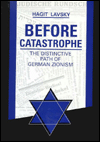 Title: Before Catastrophe: The Distinctive Path of German Zionism, Author: Hagit Lavsky