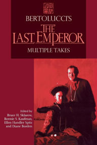Title: Bertolucci's The Last Emperor: Multiple Takes, Author: Bonnie S. Kaufman