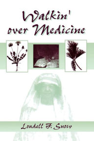 Title: Walkin' Over Medicine / Edition 1, Author: Loudell F. Snow