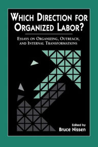 Title: Which Direction for Organized Labor?: Essays on Organizing, Outreach, and Internal Transformations, Author: Bill Fletcher