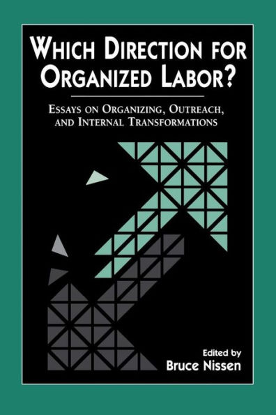 Which Direction for Organized Labor?: Essays on Organizing, Outreach, and Internal Transformations