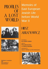 Title: Profiles of a Lost World: Memoirs of East European Jewish Life before World War II, Author: Hirsz Abramowicz