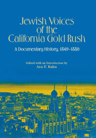 Title: Jewish Voices of the California Gold Rush: A Documentary History, 1849-1880, Author: Ava F. Kahn
