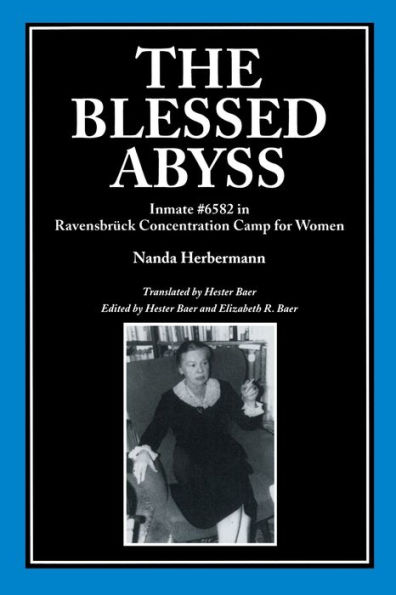 The Blessed Abyss: Inmate #6582 in Ravensbrück Concentration Camp for Women