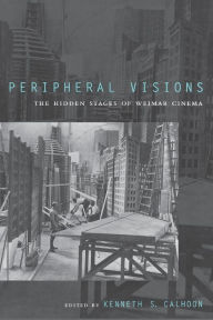 Title: Peripheral Visions: The Hidden Stages of Weimar Cinema, Author: Anne Leblans