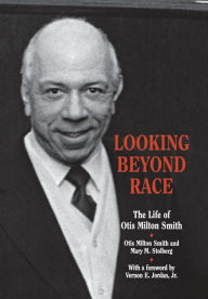 Title: Looking beyond Race: The Life of Otis Milton Smith, Author: Mary M. Stolberg