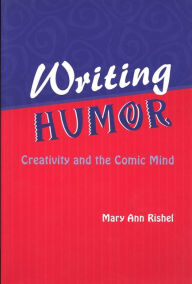 Title: Writing Humor: Creativity and the Comic Mind, Author: Mary Ann Rishel