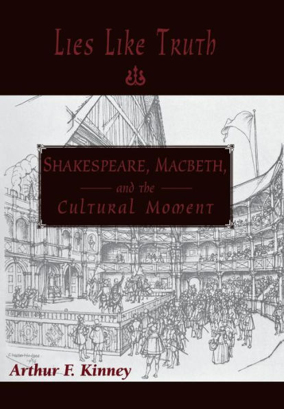Lies Like Truth: Shakespeare, Macbeth, and the Cultural Moment
