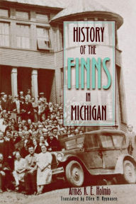 Title: History of the Finns in Michigan, Author: Armas K E Holmio