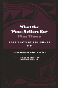 Title: What the Wine-Sellers Buy Plus Three: Four Plays by Ron Milner, Author: Ron Milner