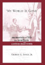 My World is Gone: Memories of Life in a Southern Cotton Mill Town