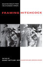 Framing Hitchcock: Selected Essays from the Hitchcock Annual