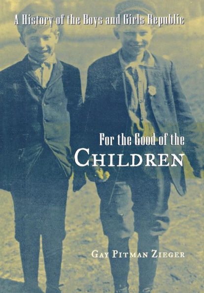 For the Good of the Children: A History of the Boys and Girls Republic