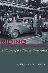 Title: Riding the Roller Coaster: A History of the Chrysler Corporation, Author: Charles K. Hyde