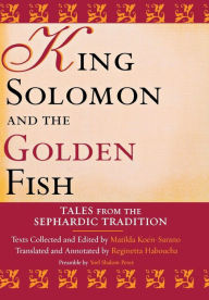 Title: King Solomon and the Golden Fish: Tales from the Sephardic Tradition / Edition 1, Author: Yoel Shalom Perez