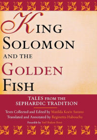 Title: King Solomon and the Golden Fish: Tales from the Sephardic Tradition / Edition 1, Author: Yoel Perez
