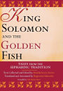 King Solomon and the Golden Fish: Tales from the Sephardic Tradition / Edition 1