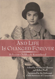 Title: And Life Is Changed Forever: Holocaust Childhoods Remembered, Author: Asher J. Matathias