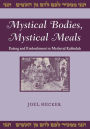 Mystical Bodies, Mystical Meals: Eating and Embodiment in Medieval Kabbalah