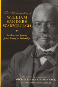 Title: The Autobiography of William Sanders Scarborough: An American Journey from Slavery to Scholarship, Author: William Sanders Scarborough