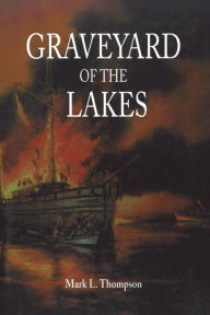 Title: Graveyard of the Lakes, Author: Mark L. Thompson