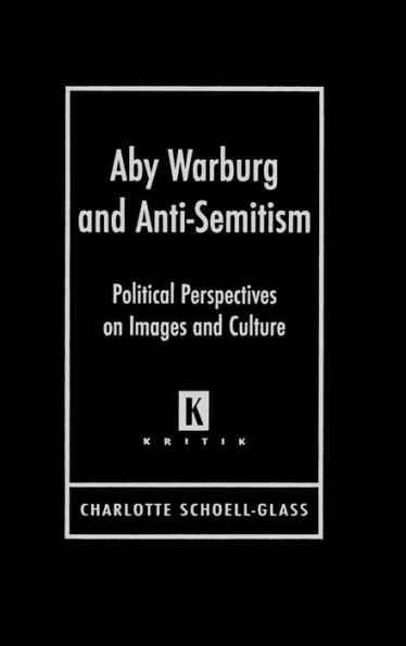 Aby Warburg and Anti-Semitism: Political Perspectives on Images and Culture