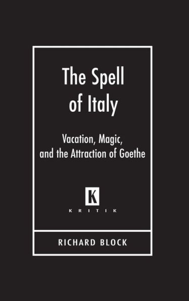 the Spell of Italy: Vacation, Magic, and Attraction Goethe