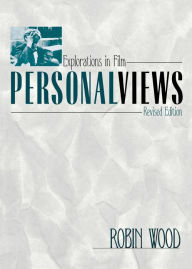 Title: Personal Views: Explorations in Film, Revised Edition, Author: Robin Wood