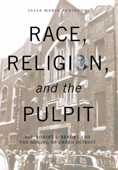 Race, Religion, and the Pulpit: Rev. Robert L. Bradby Making of Urban Detroit