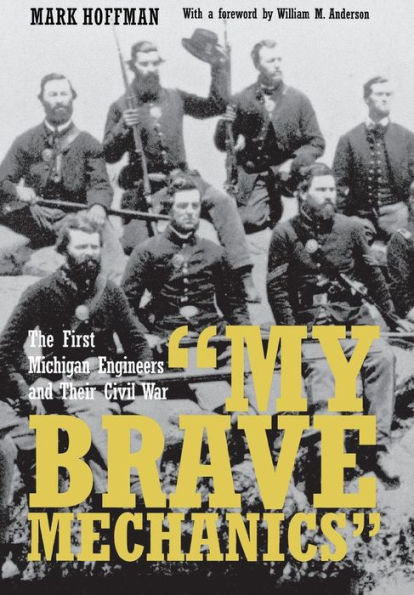 "My Brave Mechanics": The First Michigan Engineers and Their Civil War