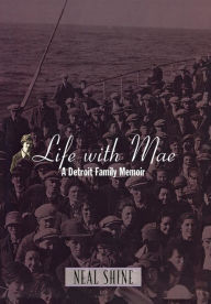 Title: Life with Mae: A Detroit Family Memoir, Author: Neal Shine