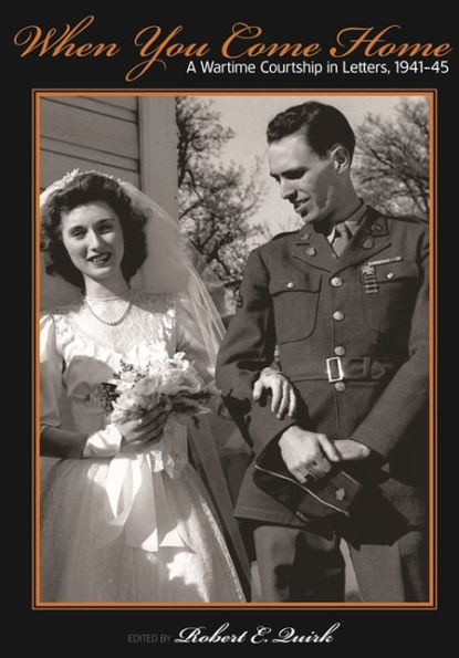 When You Come Home: A Wartime Courtship Letters, 1941-45