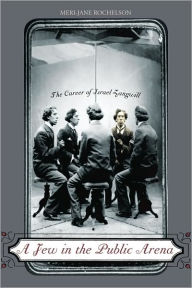 Title: A Jew in the Public Arena: The Career of Israel Zangwill, Author: Meri-Jane Rochelson