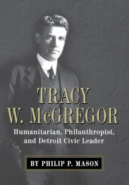 Tracy W. McGregor: Humanitarian, Philanthropist, and Detroit Civic Leader