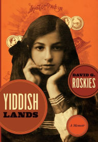 Title: Yiddishlands: A Memoir, Author: David G. Roskies