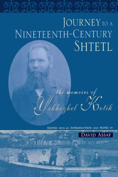 Journey to a Nineteenth-Century Shtetl: The Memoirs of Yekhezkel Kotik