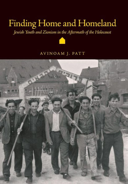 Finding Home and Homeland: Jewish Youth and Zionism in the Aftermath of the Holocaust