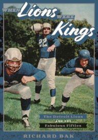 Free french books downloads When Lions Were Kings: The Detroit Lions and the Fabulous Fifties 9780814334270 iBook PDF ePub