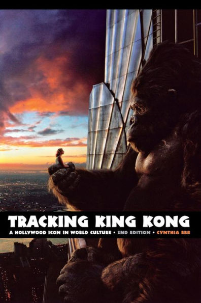 Tracking King Kong: A Hollywood Icon in World Culture, 2nd Edition / Edition 2