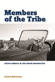 Title: Members of the Tribe: Native America in the Jewish Imagination, Author: Rachel Rubinstein