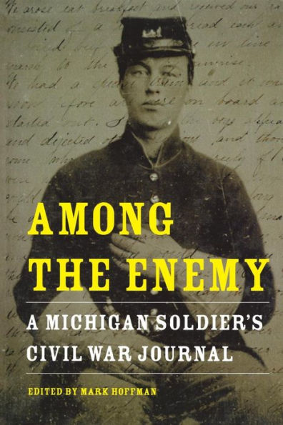 Among the Enemy: A Michigan Soldier's Civil War Journal