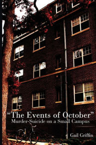 Title: The Events of October: Murder-Suicide on a Small Campus, Author: Gail Griffin