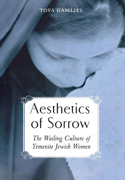 Aesthetics of Sorrow: The Wailing Culture Yemenite Jewish Women