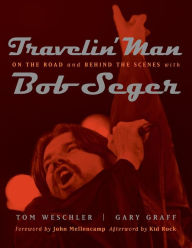 Title: Travelin' Man: On the Road and Behind the Scenes with Bob Seger, Author: Gary Graff