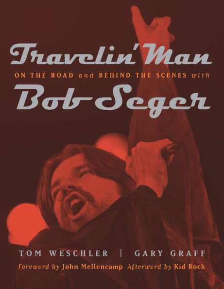 Travelin' Man: On the Road and Behind Scenes with Bob Seger
