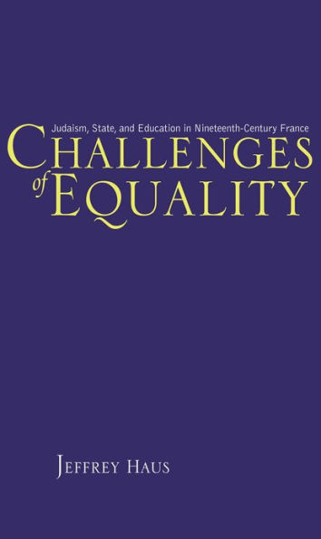 Challenges of Equality: Judaism, State, and Education in Nineteenth-Century France